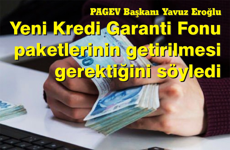 PAGEV Başkanı Yavuz Eroğlu: Yeni KGF paketleri gerekli