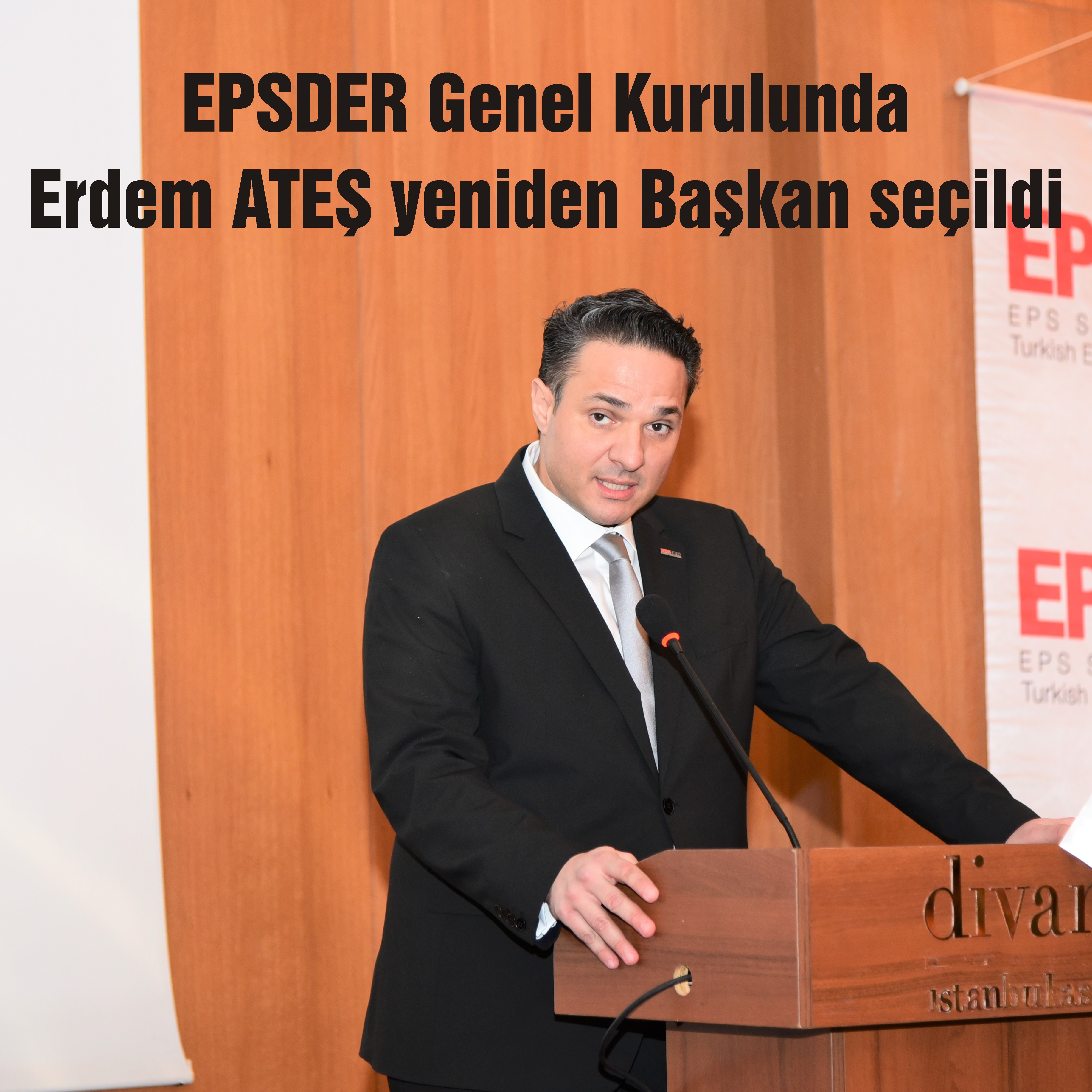 EPSDER Genel Kurulu sonucunda Erdem ATEŞ yeniden Başkan seçildi