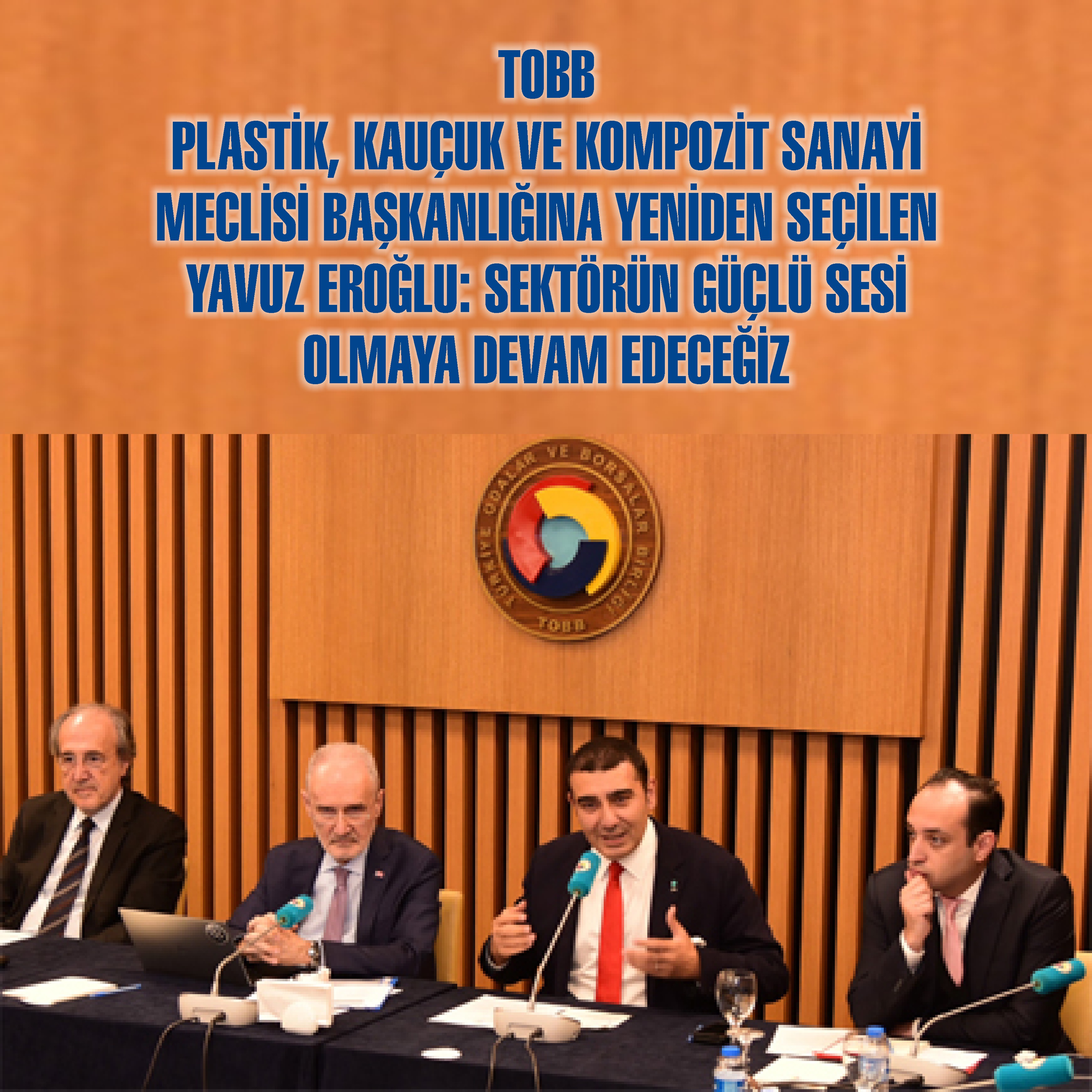  TOBB Plastik Kaucuk Kompozit Meclisinde Yavuz Eroğlu yeniden Başkan seçildi