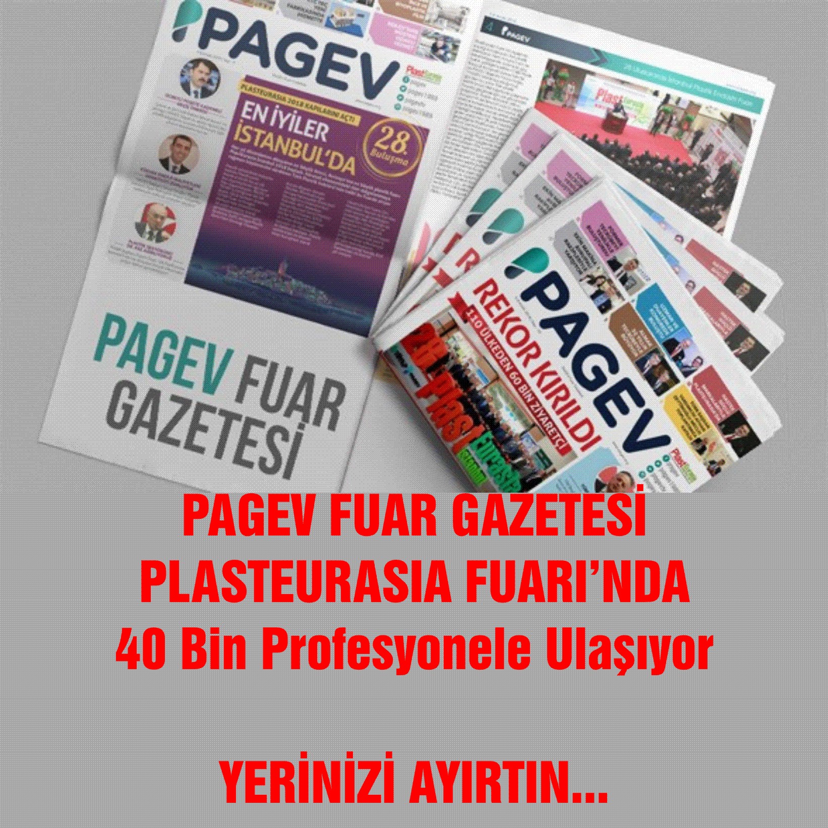 PAGEV FUAR GAZETESİ PLASTEURASIA FUARI’NDA 40 Bin Profesyonele Ulaşıyor YERİNİZİ AYIRTIN... 