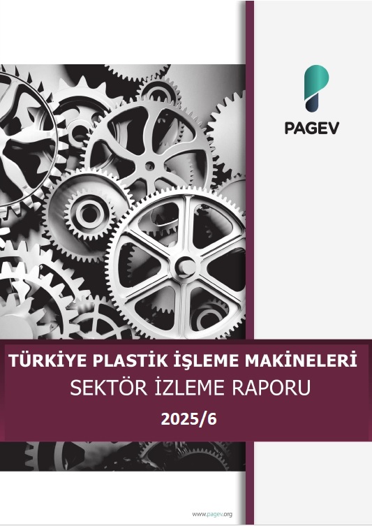 TÜRKİYE PLASTİK İŞLEME MAKİNALARI SEKTÖR İZLEME RAPORU – 2025 / 6