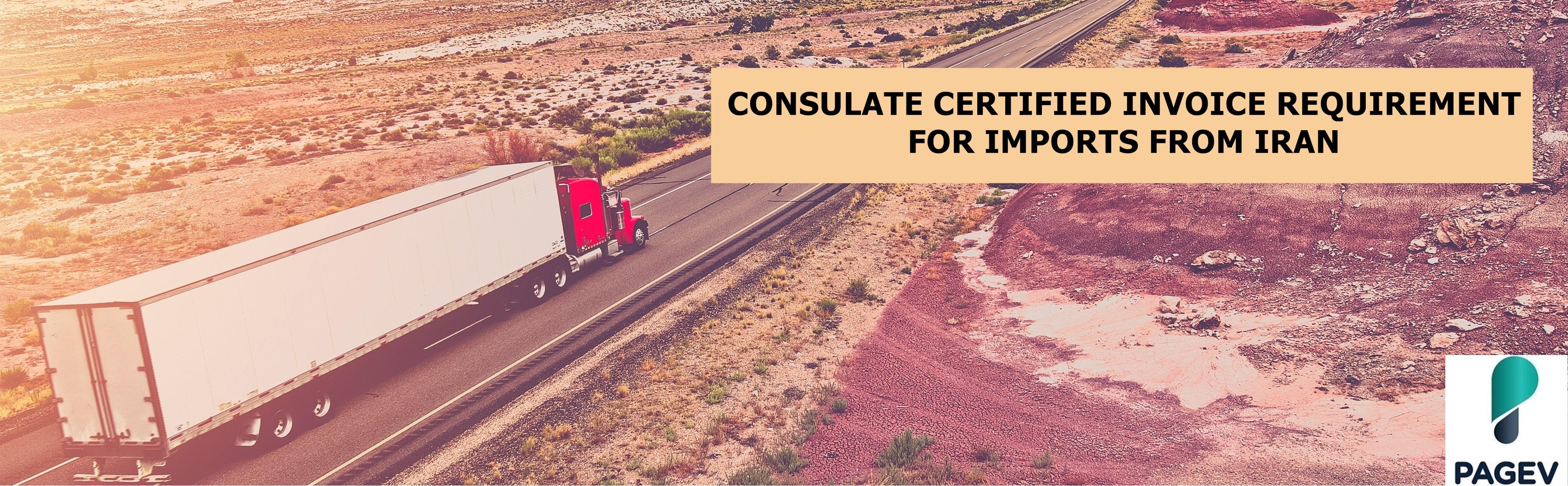 CONSULATE CERTIFIED INVOICE REQUIREMENT FOR IMPORTS FROM IRAN