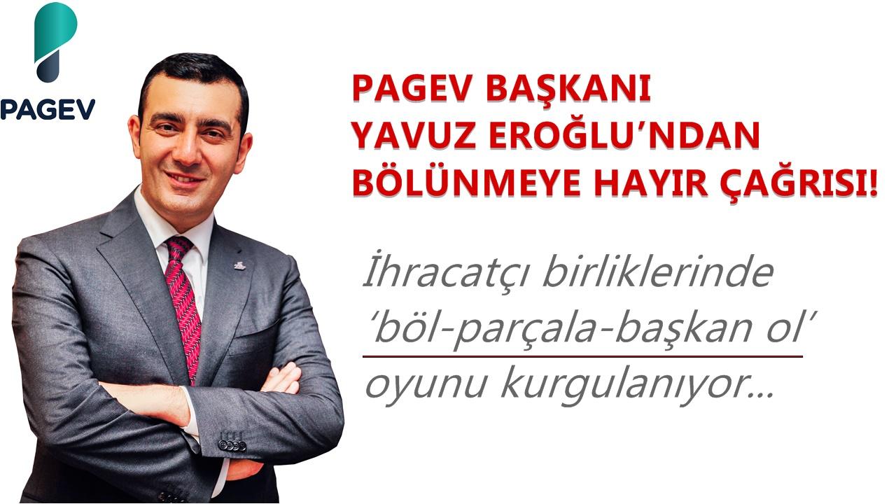 PAGEV BAŞKANI YAVUZ EROĞLU’NDAN BÖLÜNMEYE HAYIR ÇAĞRISI