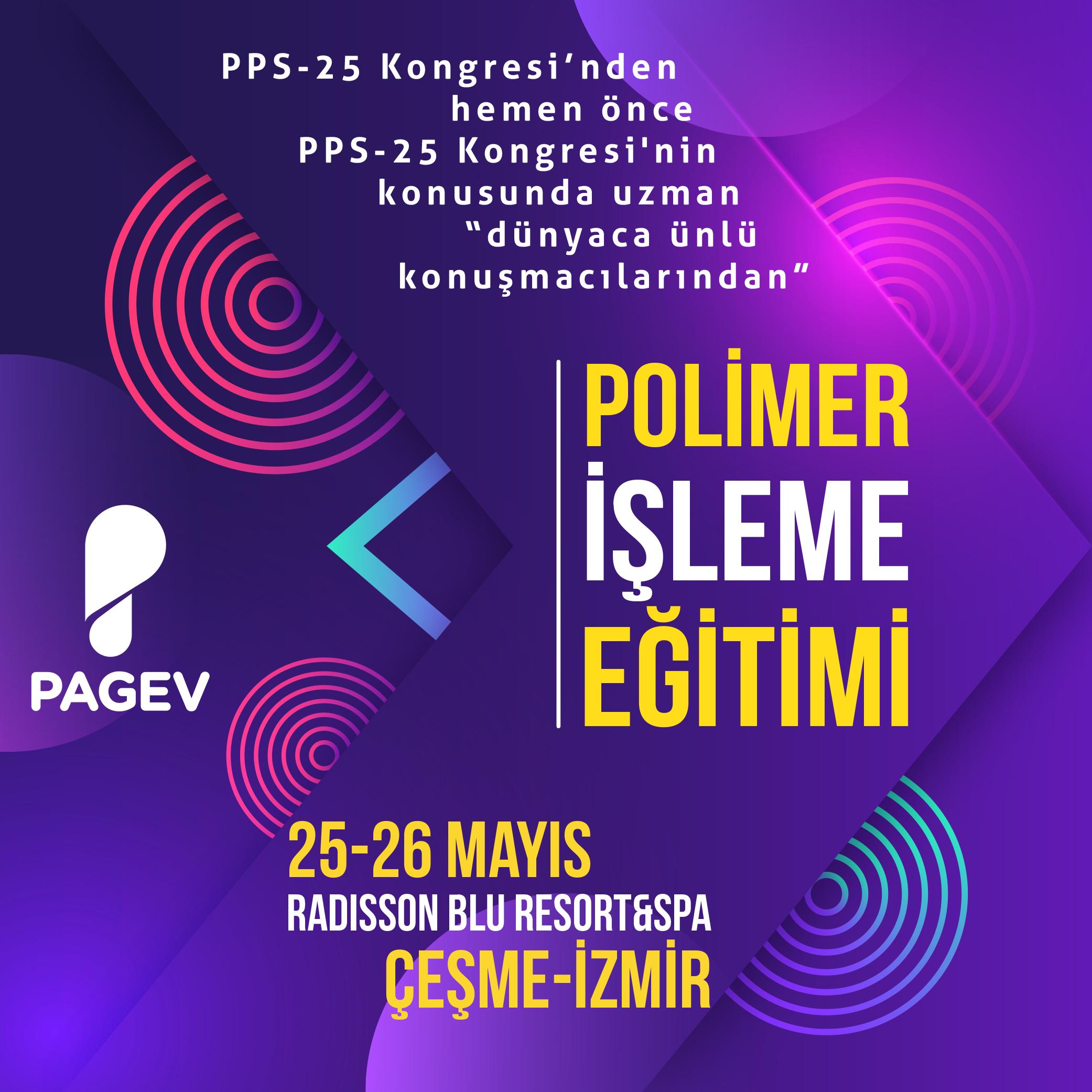 PPS-35 KONGRESİ'NİN DÜNYACA ÜNLÜ KONUŞMACILARINDAN PAGEV POLİMER İŞLEME EĞİTİMİ