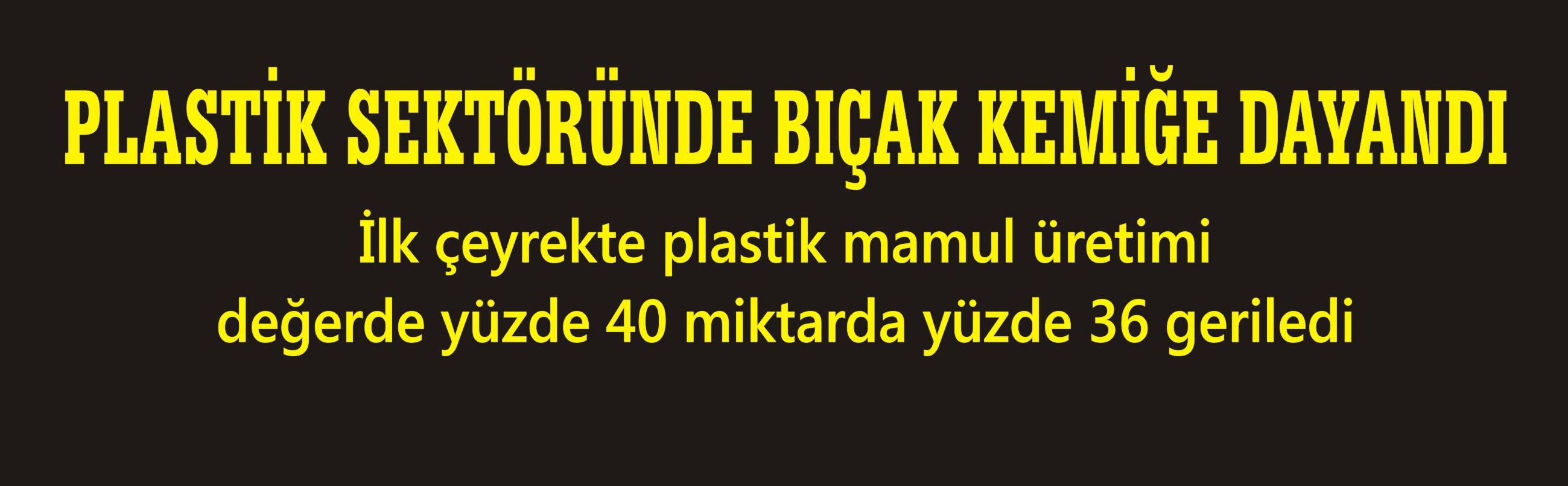 PLASTİK SEKTÖRÜNDE BIÇAK KEMİĞE DAYANDI