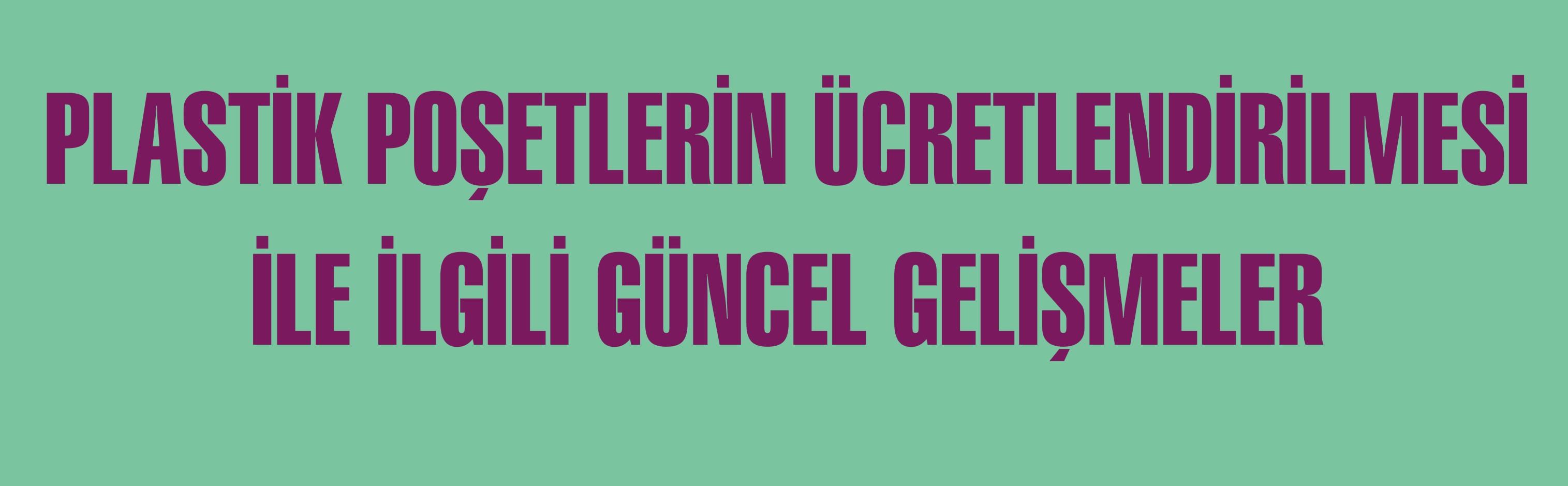 Plastik Poşetlerin Ücretlendirilmesi İle ilgili Güncel Gelişmeler