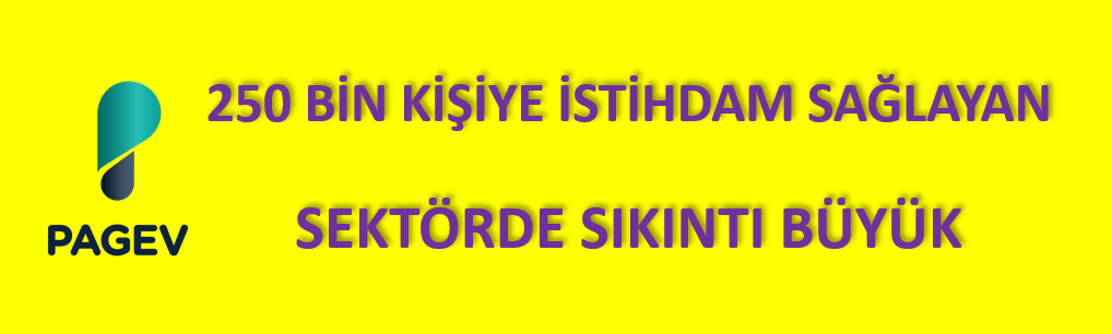 250 BİN KİŞİYE İSTİHDAM SAĞLAYAN SEKTÖRDE SIKINTI BÜYÜK