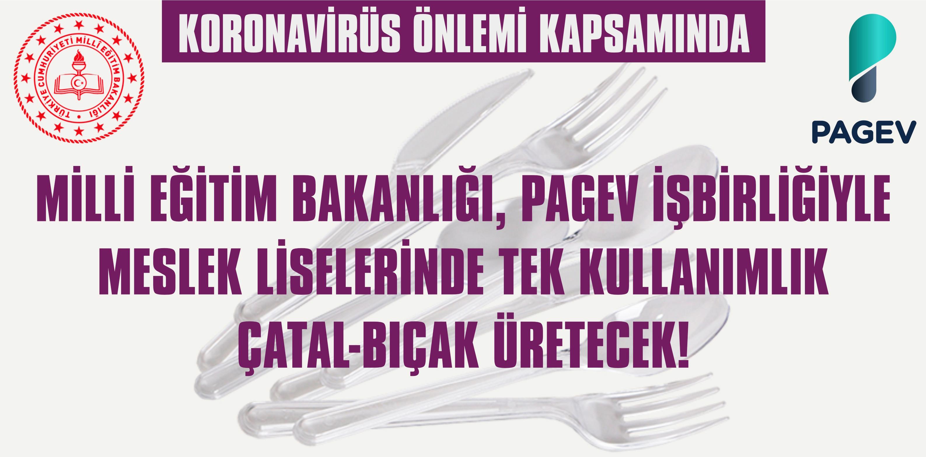 Koronavirüs önlemi kapsamında Milli Eğitim Bakanlığı ve PAGEV işbirliğiyle Meslek Liselerinde Tek Kullanımlık Çatal Bıçak Üretecek